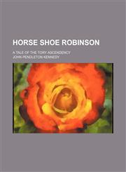 Horse Shoe Robinson; A Tale of the Tory Ascendency,1151178888,9781151178886