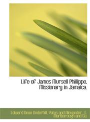 Life of James Mursell Phillippo, Missionary in Jamaica.,1140427148,9781140427148