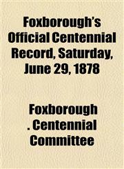 Foxborough's Official Centennial Record, Saturday, June 29, 1878,1151209023,9781151209023