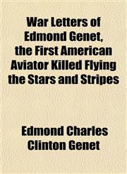 War Letters of Edmond Genet, the First American Aviator Killed Flying the Stars and Stripes,1152110772,9781152110779