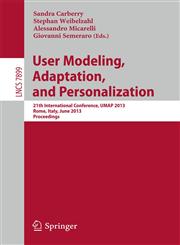 User Modeling, Adaption, and Personalization 21th International Conference, Umap 2013, Rome, Italy, June 10-14, 2013. Proceedings,3642388434,9783642388439