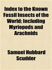 Index to the Known Fossil Insects of the World; Including Myriopods and Arachnids,1154744434,9781154744439