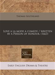 Love a la mode a comedy / written by a Person of honour. (1663),1171262485,9781171262480
