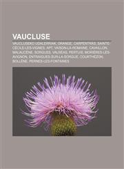 Vaucluse Vaucluseko udalerriak, Orange, Carpentràs, Sainte-Cécile-les-Vignes, Apt, Vaison-la-Romaine, Cavaillon, Malaucène, Sorgues, Valréas,1233339109,9781233339105
