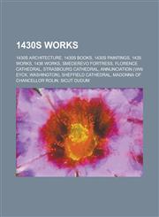 1430s Works 1430 Books, 1430s Architecture, 1430s Books, 1430s Paintings, 1432 Paintings, 1433 Paintings, 1434 Paintings, 1435 Pai,1155996720,9781155996721