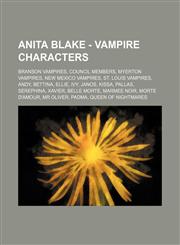 Anita Blake - Vampire Characters Branson Vampires, Council Members, Myerton Vampires, New Mexico Vampires, St. Louis Vampires, Andy, Bettina, Ellie, Ivy, Janos, Kissa, Pallas, Serephina, Xavier, Belle Morte, Marmee Noir, Morte D'Amour, Mr Oliver, Padma,,123484026X,9781234840266