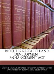 BIOFUELS RESEARCH AND DEVELOPMENT ENHANCEMENT ACT,1240617933,9781240617937