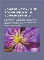 Monde Primitif, Analise Et Compare Avec Le Monde Moderne; Precede Du Plan General Des Diverses Parties Qui Composeront Ce Monde Primitif. Considere Da,1150776714,9781150776717