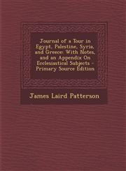 Journal of a Tour in Egypt, Palestine, Syria, and Greece With Notes, and an Appendix on Ecclesiastical Subjects,1287456391,9781287456391