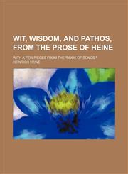 Wit, wisdom, and pathos, from the prose of Heine; with a few pieces from the "Book of songs.",1150529415,9781150529412