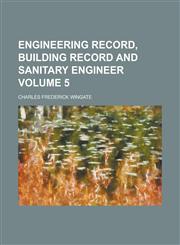 Engineering Record, Building Record and Sanitary Engineer Volume 5,123000971X,9781230009711