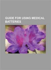 Guide for Using Medical Batteries,1236481216,9781236481214