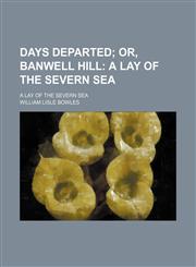 Days Departed; Or, Banwell Hill a Lay of the Severn Sea. a Lay of the Severn Sea,115145527X,9781151455277