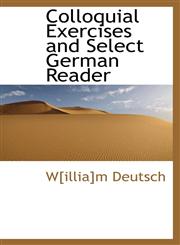 Colloquial Exercises and Select German Reader,1110269153,9781110269150