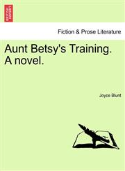 Aunt Betsy's Training. A novel.,1241183538,9781241183530