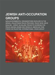 Jewish anti-occupation groups Non-governmental organizations involved in the Israeli-Palestinian peace process, Peace Now,1156510368,9781156510360