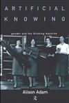 Artificial Knowing: Gender and the Thinking Machine,041512963X,9780415129633