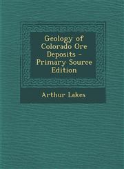 Geology of Colorado Ore Deposits,1287543200,9781287543206