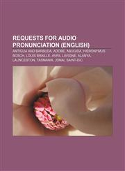 Requests for audio pronunciation (English) Antigua and Barbuda, Adobe, Abugida, Hieronymus Bosch, Louis Braille, Avril Lavigne, Alanya,1155583256,9781155583259