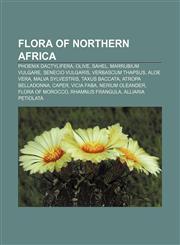 Flora of Northern Africa Phoenix dactylifera, Olive, Sahel, Marrubium vulgare, Senecio vulgaris, Verbascum thapsus, Aloe vera,115715607X,9781157156079