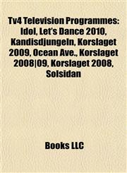 Tv4 Television Programmes Idol, Let's Dance 2010, Kändisdjungeln, Körslaget 2009, Ocean Ave., Körslaget 2008|09, Solsidan, Oskyldigt Dömd,115575736X,9781155757360