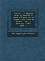 Index of All Reports Issued by Bureaus of Labor Statistics in the United States, Prior to March 1, 1902 - Primary Source Edition,1287754201,9781287754206