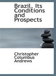 Brazil, Its Conditions and Prospects,1103839241,9781103839247