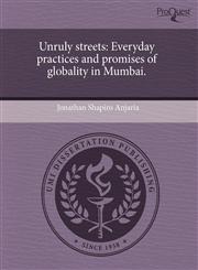Unruly streets Everyday practices and promises of globality in Mumbai.,1243985623,9781243985620