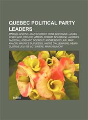 Quebec political party leaders Marcel Chaput, Jean Charest, René Lévesque, Lucien Bouchard, Pauline Marois, Robert Bourassa, Jacques Parizeau,1157714528,9781157714521