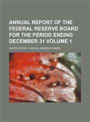 Annual report of the Federal Reserve Board for the period ending December 31 Volume 1,1150000430,9781150000430
