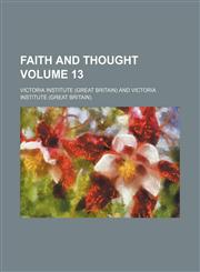 Faith and thought Volume 13,1235962881,9781235962882