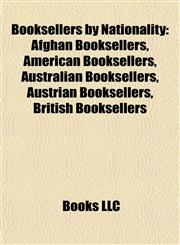 Booksellers by Nationality (Study Guide) Afghan Booksellers, American Booksellers, Australian Booksellers, Austrian Booksellers,1158021224,9781158021222