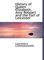 History of Queen Elizabeth, Amy Robsart and the Earl of Leicester,1241651329,9781241651329