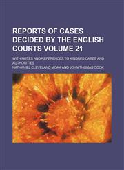 Reports of cases decided by the English courts Volume 21; with notes and references to kindred cases and authorities,1158499175,9781158499175
