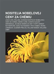 Nositelia Nobelovej ceny za chémiu Linus Carl Pauling, Zoznam nositeľov Nobelovej ceny za chémiu, Marie Curie, Svante August Arrhenius,123299751X,9781232997511