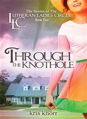 The Lutheran Ladies Circle Through the Knothole,1938531078,9781938531071