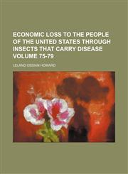 Economic loss to the people of the United States through insects that carry disease Volume 75-79,1154469980,9781154469981