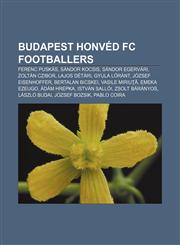 Budapest Honvéd FC footballers Ferenc Puskás, Sándor Kocsis, Sándor Egervári, Zoltán Czibor, Lajos Détári, Gyula Lóránt, József Eisenhoffer,1155736273,9781155736273
