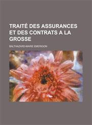 Traite Des Assurances Et Des Contrats a la Grosse,1154679365,9781154679366