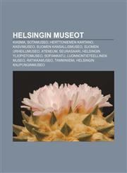 Helsingin museot Kiasma, Sotamuseo, Herttoniemen kartano, Kasvimuseo, Suomen kansallismuseo, Suomen Urheilumuseo, Ateneum, Seurasaari,123186639X,9781231866399