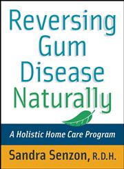 Reversing Gum Disease Naturally A Holistic Home Care Program,0471222305,9780471222309