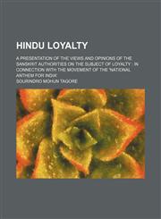Hindu loyalty; a presentation of the views and opinions of the Sanskrit authorities on the subject of loyalty  in connection with the movement of the 'national anthem for India',145895501X,9781458955012