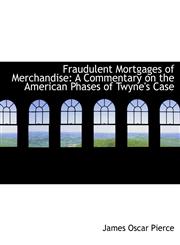 Fraudulent Mortgages of Merchandise A Commentary on the American Phases of Twyne's Case,1116500140,9781116500141