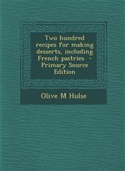 Two hundred recipes for making desserts, including French pastries  - Primary Source Edition,129567369X,9781295673698