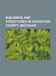 Buildings and Structures in Houghton County, Michigan Arcadian Mine, Atlantic Mill, Atlantic Mine, Baltic Mill, Baraga County Courthouse, Calumet Fir,123081583X,9781230815831
