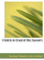 Frédéric-le-Grand of Mes Souvenirs,1116088789,9781116088786
