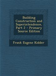 Building Construction and Superintendence, Part 2 - Primary Source Edition,1287715125,9781287715122