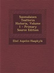 Suomalaisen Teatterin Historia, Volume 1,1289531617,9781289531614