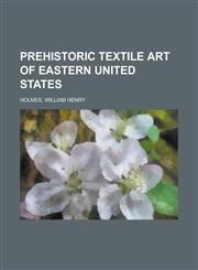 Prehistoric Textile Art of Eastern United States,1153678845,9781153678841