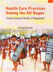 Health Care Practices Among the Ao Nagas Socio-Cultural Study of Nagaland,8180698459,9788180698453